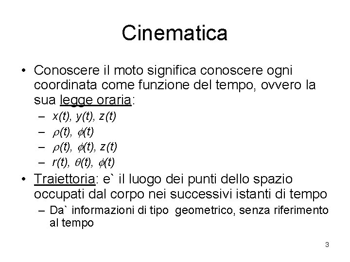 Cinematica • Conoscere il moto significa conoscere ogni coordinata come funzione del tempo, ovvero