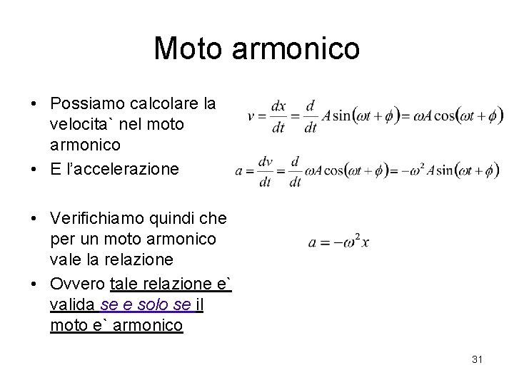 Moto armonico • Possiamo calcolare la velocita` nel moto armonico • E l’accelerazione •