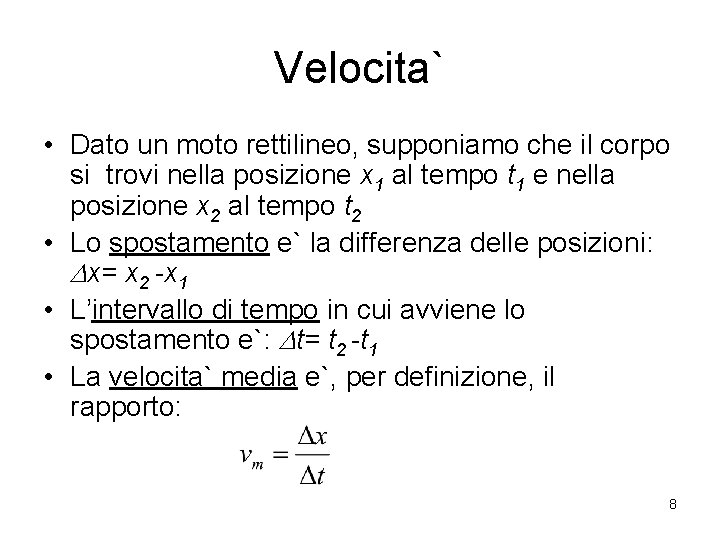 Velocita` • Dato un moto rettilineo, supponiamo che il corpo si trovi nella posizione