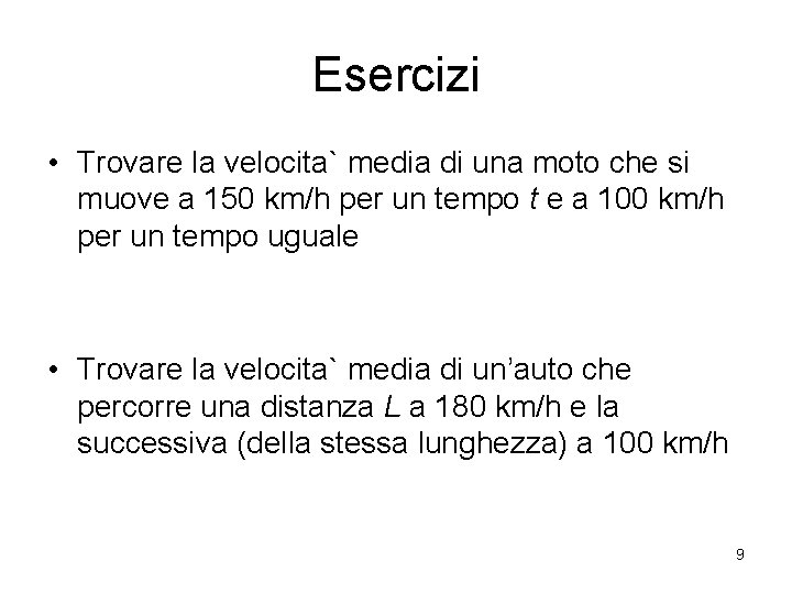 Esercizi • Trovare la velocita` media di una moto che si muove a 150