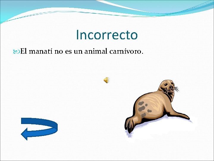 Incorrecto El manatí no es un animal carnívoro. 