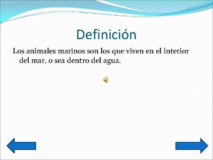 Definición Los animales marinos son los que viven en el interior del mar, o