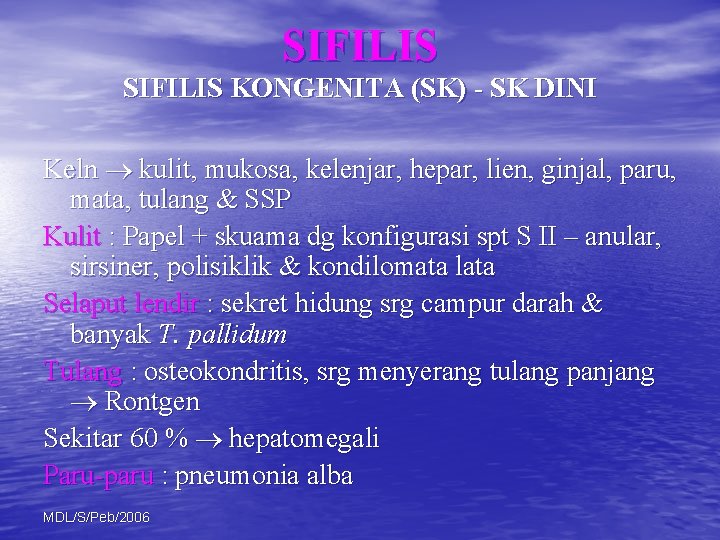 SIFILIS KONGENITA (SK) - SK DINI Keln kulit, mukosa, kelenjar, hepar, lien, ginjal, paru,