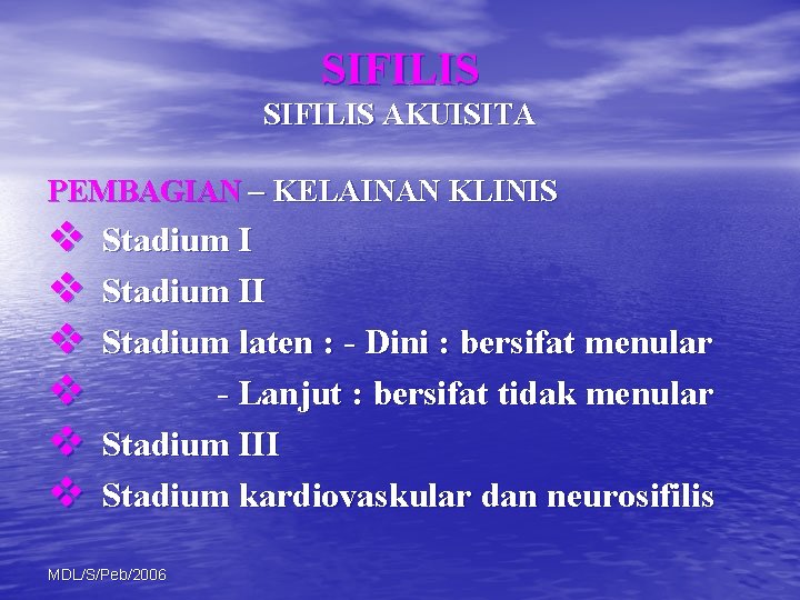 SIFILIS AKUISITA PEMBAGIAN – KELAINAN KLINIS v v v Stadium II Stadium laten :