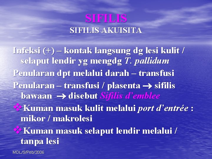 SIFILIS AKUISITA Infeksi (+) – kontak langsung dg lesi kulit / selaput lendir yg