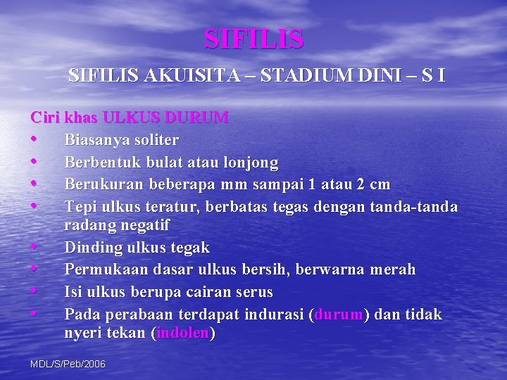 SIFILIS AKUISITA – STADIUM DINI – S I Ciri khas ULKUS DURUM • Biasanya
