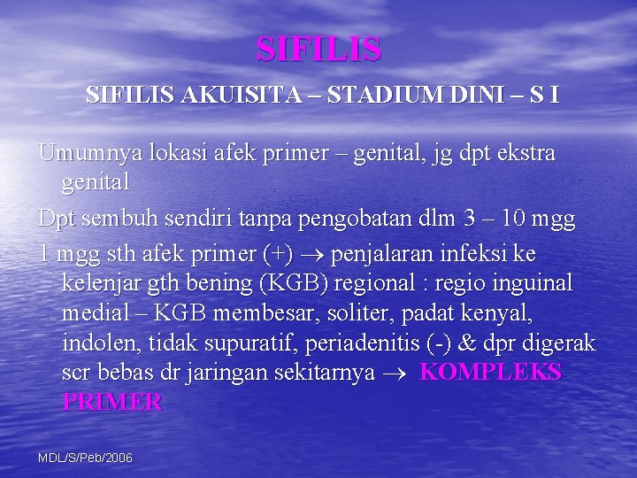 SIFILIS AKUISITA – STADIUM DINI – S I Umumnya lokasi afek primer – genital,