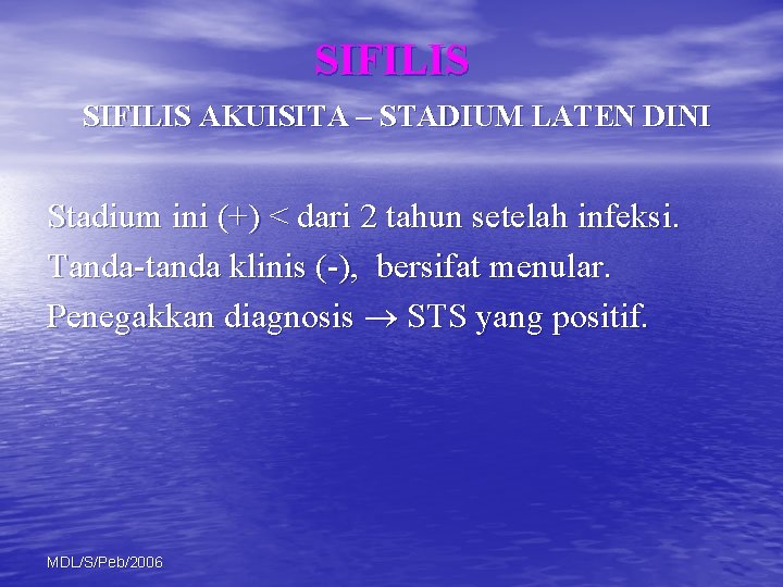 SIFILIS AKUISITA – STADIUM LATEN DINI Stadium ini (+) < dari 2 tahun setelah