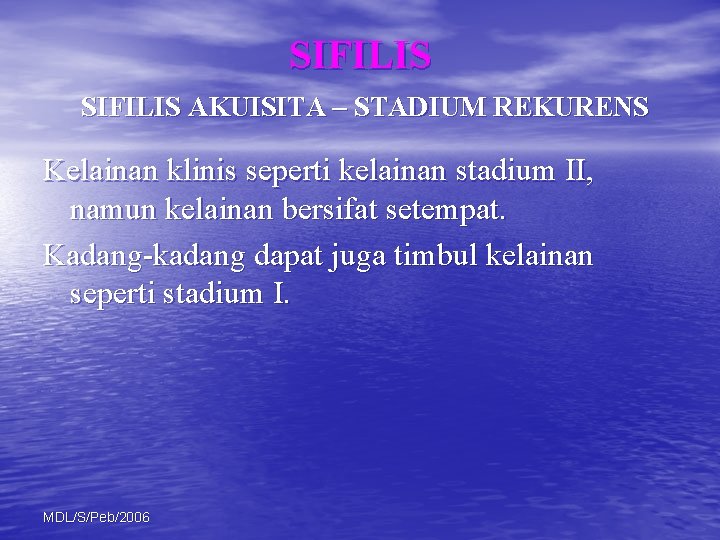 SIFILIS AKUISITA – STADIUM REKURENS Kelainan klinis seperti kelainan stadium II, namun kelainan bersifat