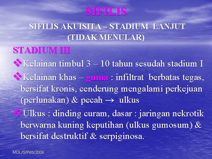 SIFILIS AKUISITA – STADIUM LANJUT (TIDAK MENULAR) STADIUM III v. Kelainan timbul 3 –