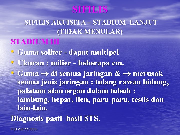 SIFILIS AKUISITA – STADIUM LANJUT (TIDAK MENULAR) STADIUM III • Guma soliter - dapat