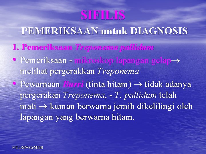 SIFILIS PEMERIKSAAN untuk DIAGNOSIS 1. Pemeriksaan Treponema pallidum • Pemeriksaan - mikroskop lapangan gelap