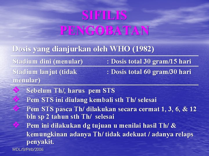 SIFILIS PENGOBATAN Dosis yang dianjurkan oleh WHO (1982) Stadium dini (menular) : Dosis total