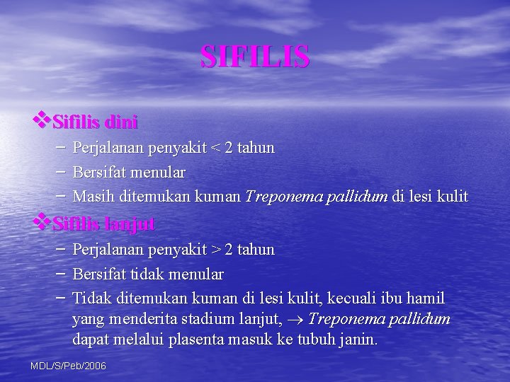 SIFILIS v. Sifilis dini – Perjalanan penyakit < 2 tahun – Bersifat menular –