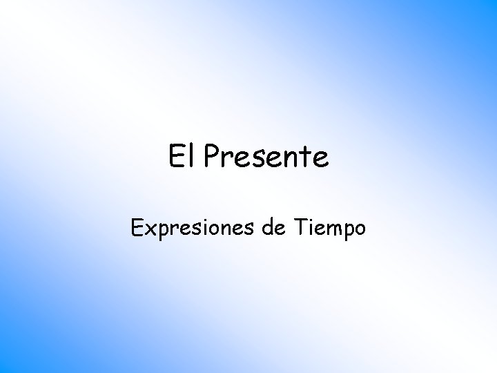 El Presente Expresiones de Tiempo 