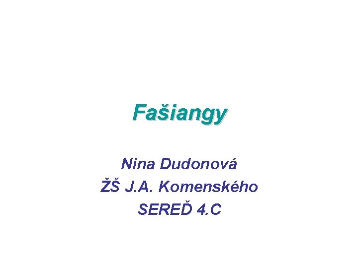 Fašiangy Nina Dudonová ŽŠ J. A. Komenského SEREĎ 4. C 