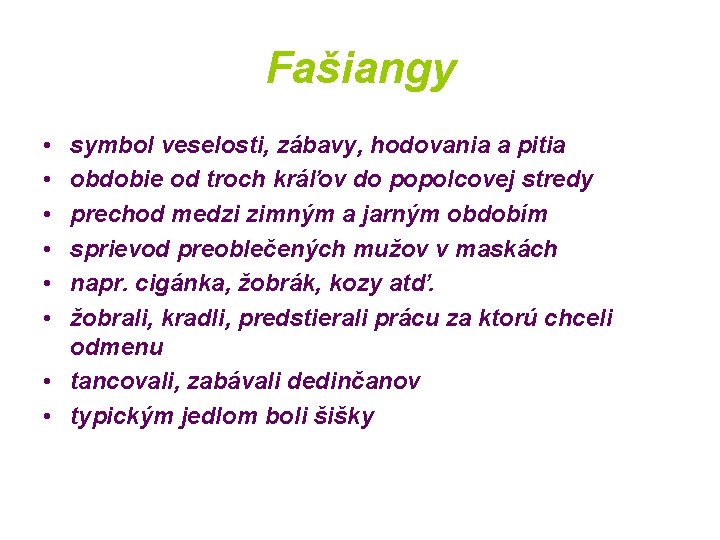 Fašiangy • • • symbol veselosti, zábavy, hodovania a pitia obdobie od troch kráľov