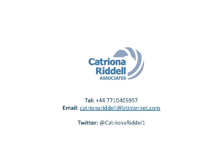 Tel: +44 7710405957 Email: catrionariddell@btinternet. com Twitter: @Catriona. Riddel 1 