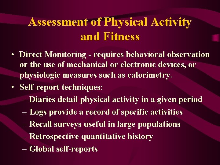 Assessment of Physical Activity and Fitness • Direct Monitoring - requires behavioral observation or