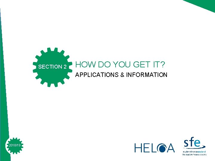SECTION 2 HOW DO YOU GET IT? APPLICATIONS & INFORMATION 2018/19 2015/16 SECTION 2 HOW DO YOU GET IT? APPLICATIONS & INFORMATION 2018/19 2015/16