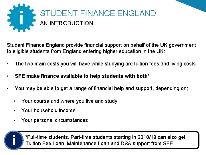 i STUDENT FINANCE ENGLAND AN INTRODUCTION Student Finance England provide financial support on behalf i STUDENT FINANCE ENGLAND AN INTRODUCTION Student Finance England provide financial support on behalf