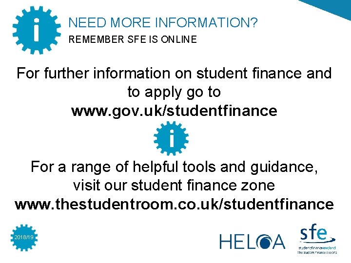 i NEED MORE INFORMATION? REMEMBER SFE IS ONLINE For further information on student finance i NEED MORE INFORMATION? REMEMBER SFE IS ONLINE For further information on student finance