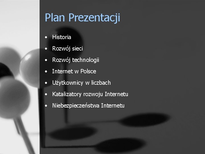 Plan Prezentacji • Historia • Rozwój sieci • Rozwój technologii • Internet w Polsce
