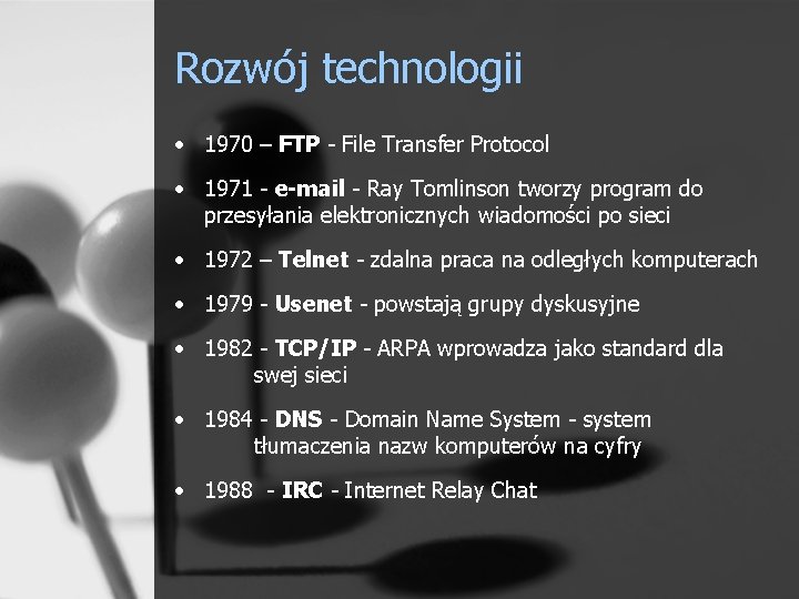 Rozwój technologii • 1970 – FTP - File Transfer Protocol • 1971 - e-mail