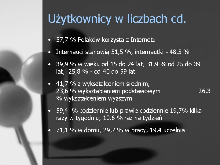 Użytkownicy w liczbach cd. • 37, 7 % Polaków korzysta z Internetu • Internauci