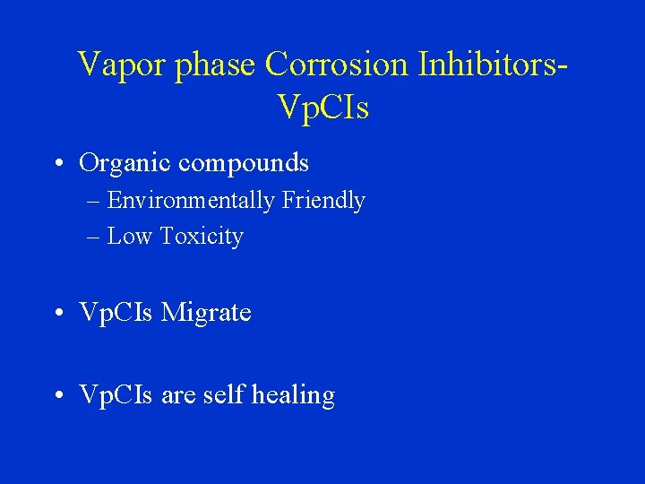 Vapor phase Corrosion Inhibitors. Vp. CIs • Organic compounds – Environmentally Friendly – Low
