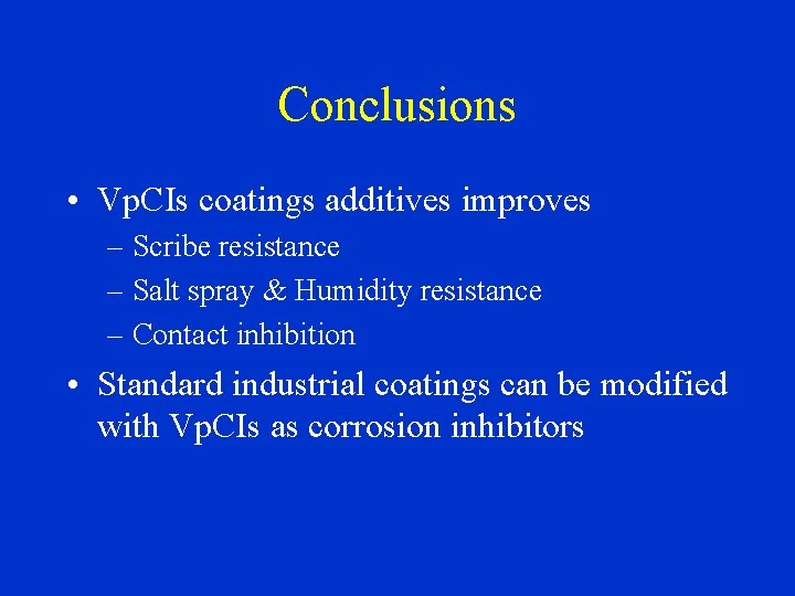 Conclusions • Vp. CIs coatings additives improves – Scribe resistance – Salt spray &