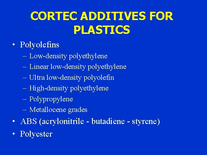 CORTEC ADDITIVES FOR PLASTICS • Polyolefins – – – Low-density polyethylene Linear low-density polyethylene