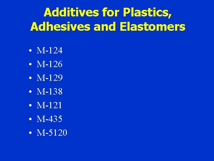 Additives for Plastics, Adhesives and Elastomers • • M-124 M-126 M-129 M-138 M-121 M-435
