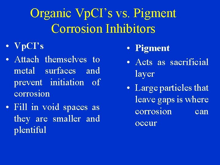 Organic Vp. CI’s vs. Pigment Corrosion Inhibitors • Vp. CI’s • Attach themselves to
