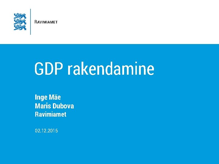 GDP rakendamine Inge Mäe Maris Dubova Ravimiamet 02. 12. 2015 