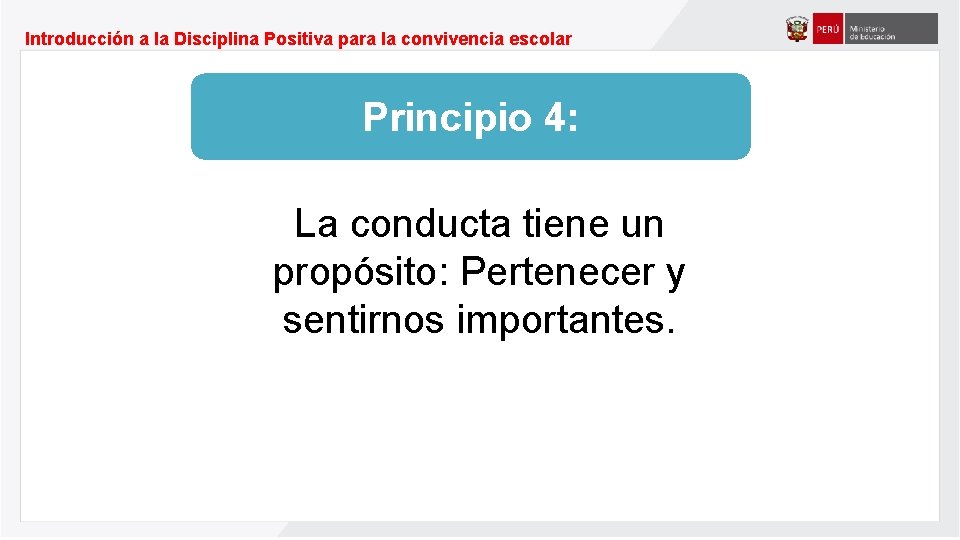 Introducción a la Disciplina Positiva para la convivencia escolar Principio 4: La conducta tiene