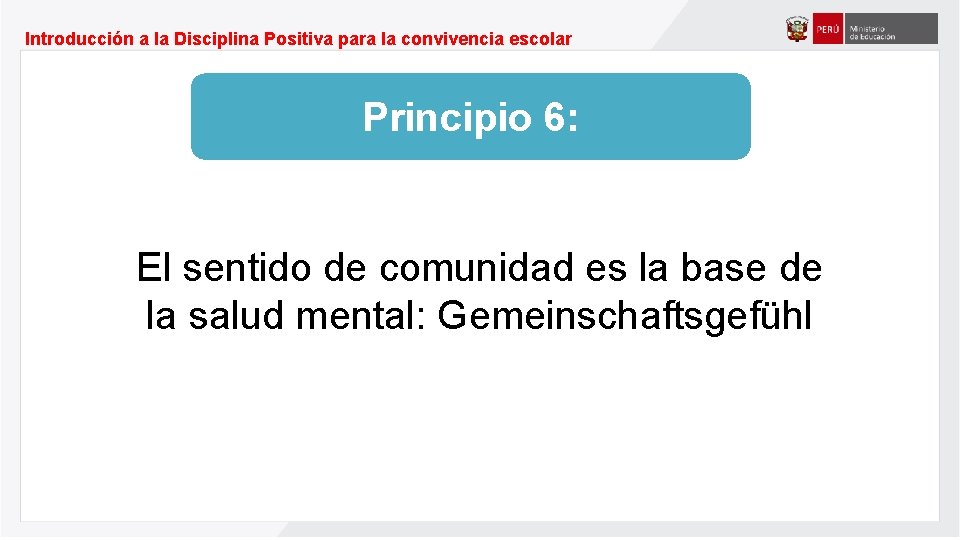 Introducción a la Disciplina Positiva para la convivencia escolar Principio 6: El sentido de