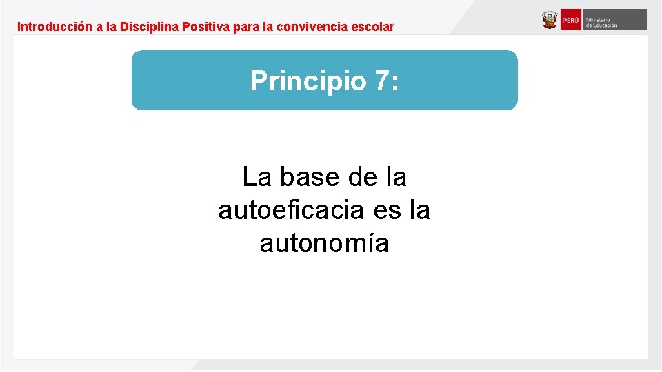 Introducción a la Disciplina Positiva para la convivencia escolar Principio 7: La base de