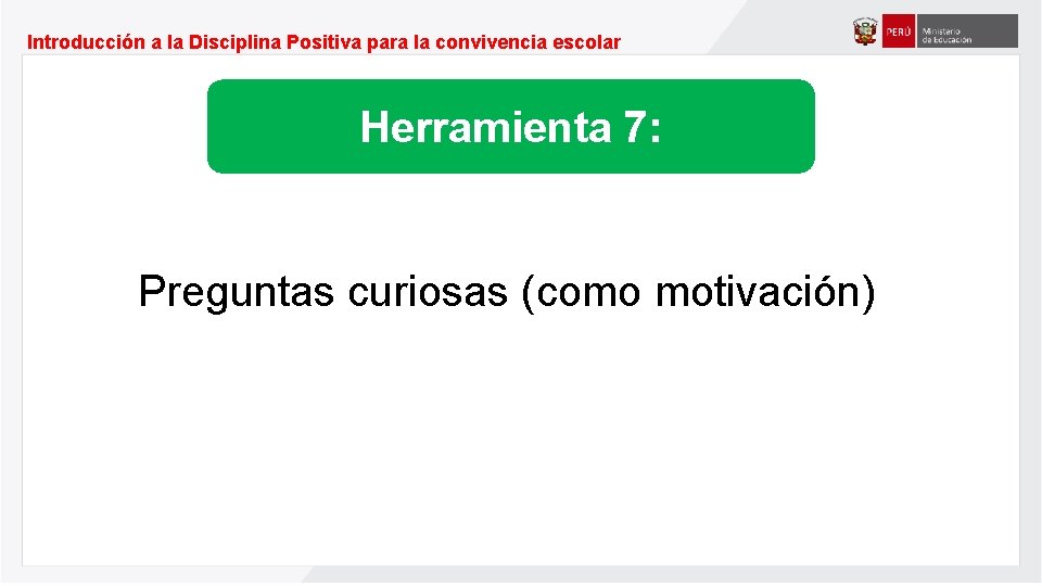 Introducción a la Disciplina Positiva para la convivencia escolar Herramienta 7: Preguntas curiosas (como