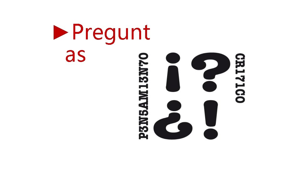 ►Pregunt as 