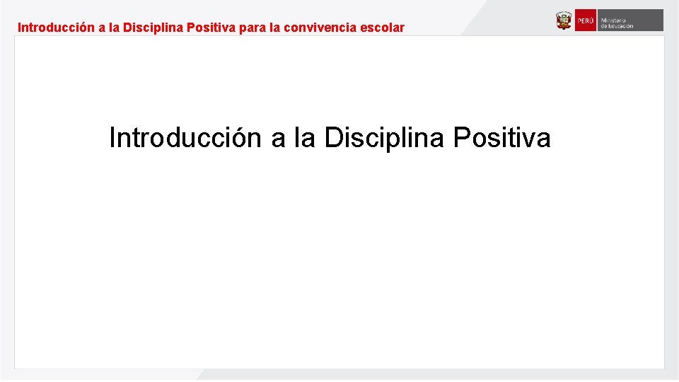 Introducción a la Disciplina Positiva para la convivencia escolar Introducción a la Disciplina Positiva