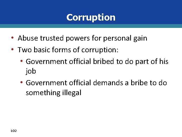 Corruption • Abuse trusted powers for personal gain • Two basic forms of corruption: