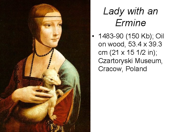 Lady with an Ermine • 1483 -90 (150 Kb); Oil on wood, 53. 4