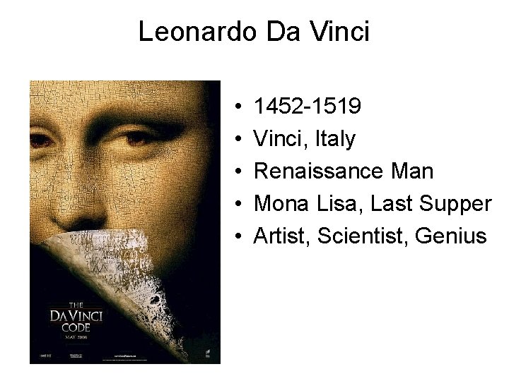 Leonardo Da Vinci • • • 1452 -1519 Vinci, Italy Renaissance Man Mona Lisa,