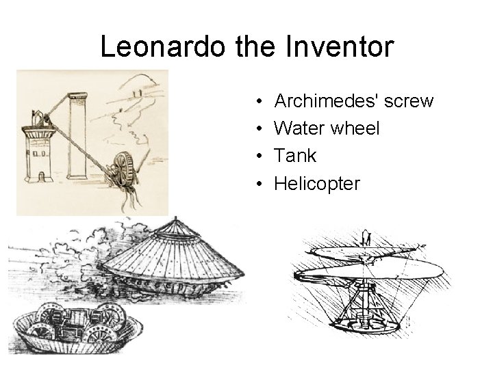 Leonardo the Inventor • • Archimedes' screw Water wheel Tank Helicopter 