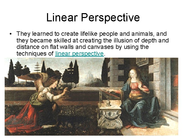 Linear Perspective • They learned to create lifelike people and animals, and they became