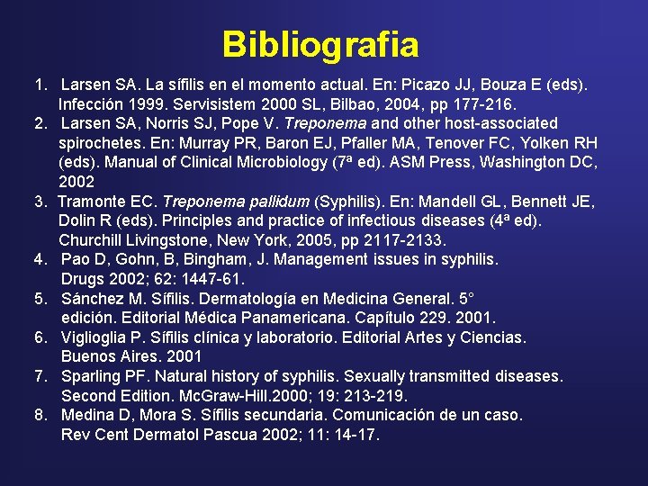 Bibliografia 1. Larsen SA. La sífilis en el momento actual. En: Picazo JJ, Bouza Bibliografia 1. Larsen SA. La sífilis en el momento actual. En: Picazo JJ, Bouza