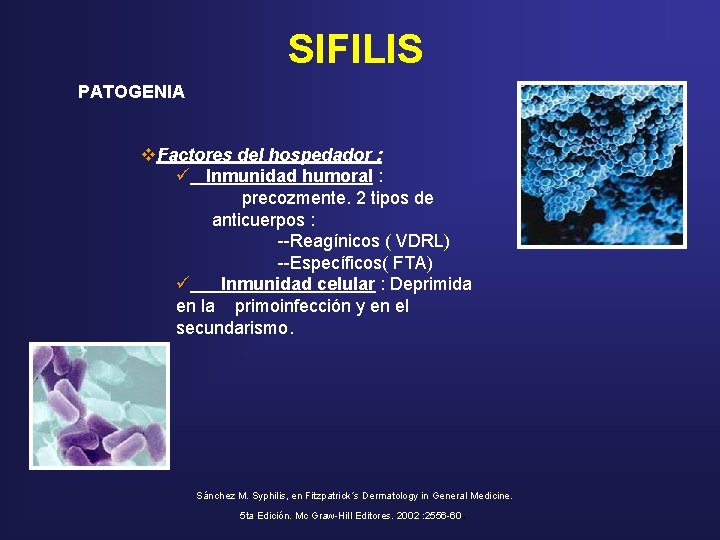 SIFILIS PATOGENIA v. Factores del hospedador : ü Inmunidad humoral : precozmente. 2 tipos SIFILIS PATOGENIA v. Factores del hospedador : ü Inmunidad humoral : precozmente. 2 tipos