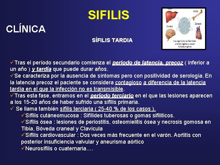 SIFILIS CLÍNICA SÍFILIS TARDIA üTras el período secundario comienza el periodo de latencia, precoz SIFILIS CLÍNICA SÍFILIS TARDIA üTras el período secundario comienza el periodo de latencia, precoz