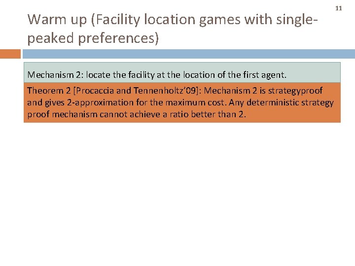 Warm up (Facility location games with singlepeaked preferences) 11 Mechanism 2: locate the facility Warm up (Facility location games with singlepeaked preferences) 11 Mechanism 2: locate the facility
